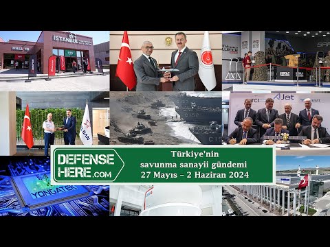 Türkiye&#039;nin savunma sanayii gündemi 27 Mayıs - 2 Haziran 2024