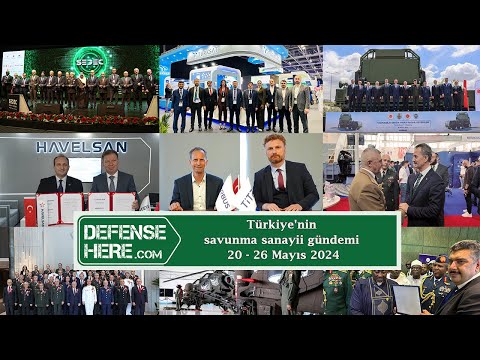 Türkiye&#039;nin savunma sanayii gündemi 20 - 26 Mayıs 2024