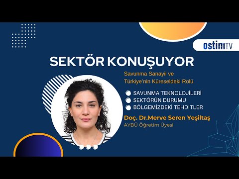 Sektör Konuşuyor | Doç. Dr. Merve Seren Yeşiltaş - Savunma Sanayii ve Türkiye&#039;nin Kürseldeki Rolü