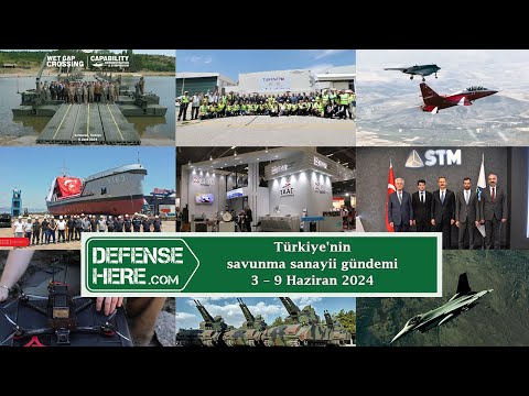Türkiye&#039;nin savunma sanayii gündemi 3 - 9 Haziran 2024