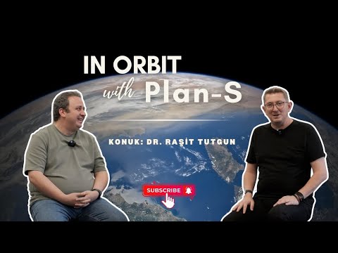 Hedefimiz Milyonlara Ulaşmak ● In Orbit with Plan-S ● Bölüm 8 - Konuk: Dr. Raşit Tutgun @WeArePlanS