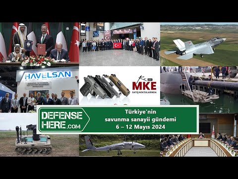 Türkiye&#039;nin savunma sanayii gündemi 6 - 12 Mayıs 2024